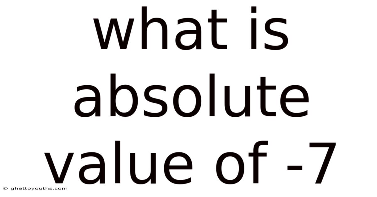 What Is Absolute Value Of -7