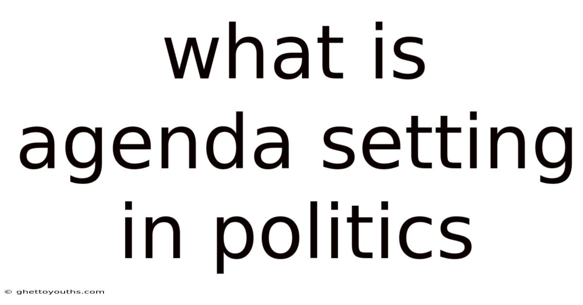 What Is Agenda Setting In Politics