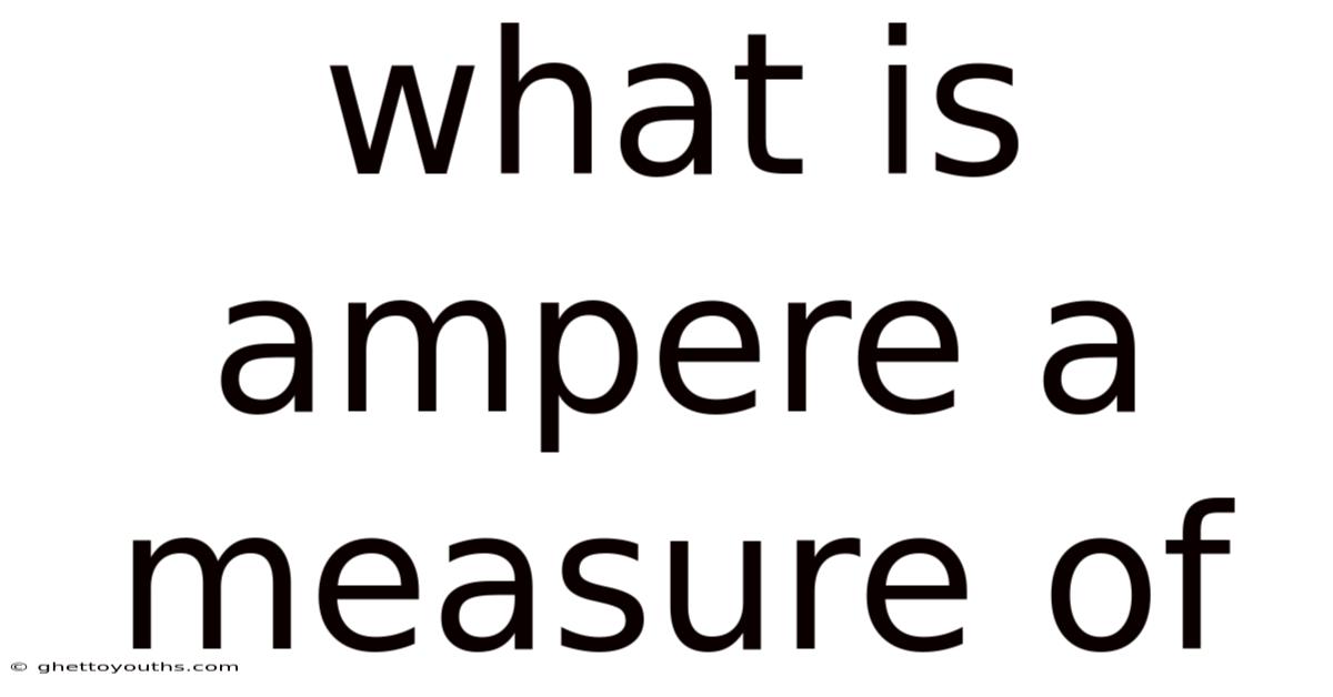 What Is Ampere A Measure Of