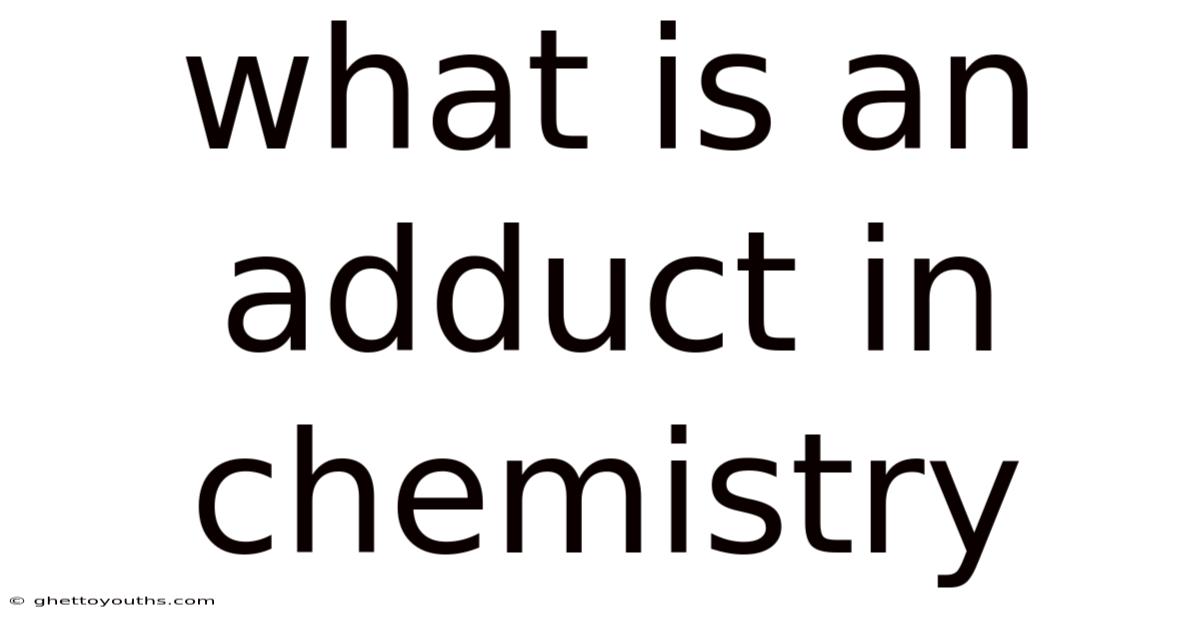 What Is An Adduct In Chemistry