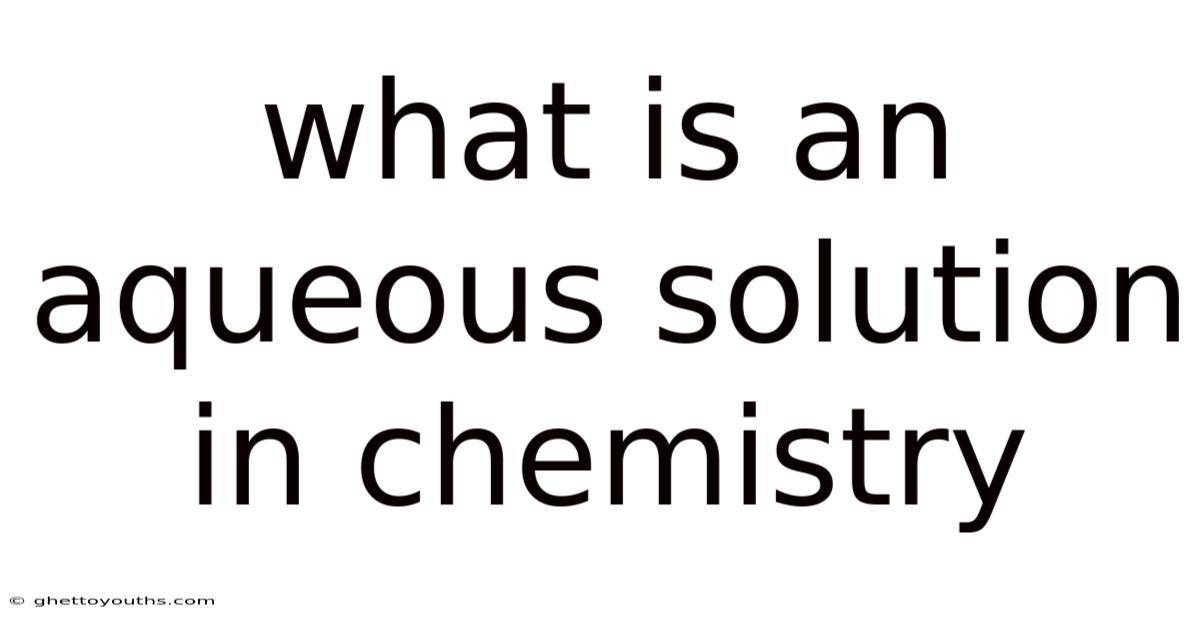 What Is An Aqueous Solution In Chemistry