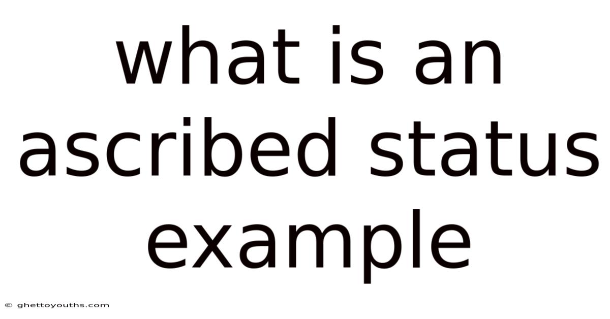 What Is An Ascribed Status Example