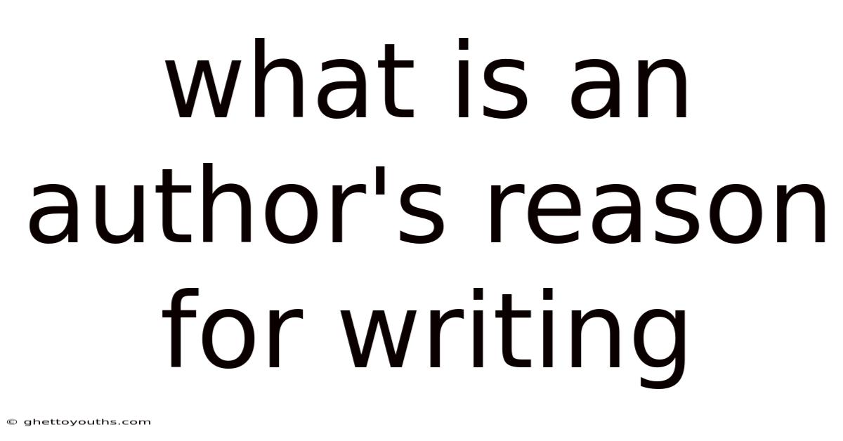 What Is An Author's Reason For Writing