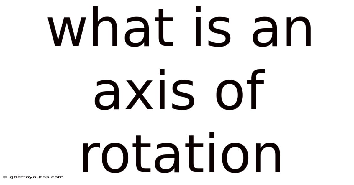 What Is An Axis Of Rotation