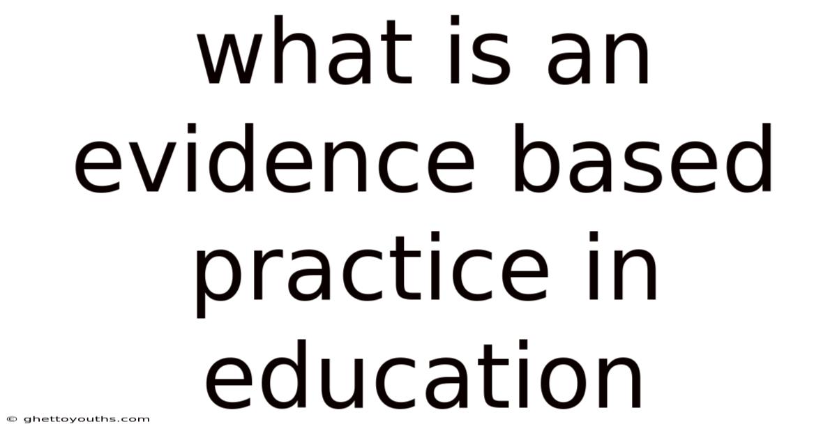 What Is An Evidence Based Practice In Education