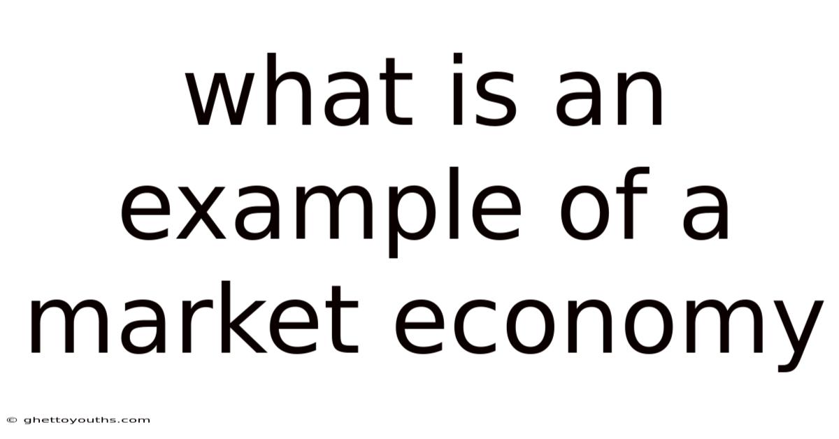 What Is An Example Of A Market Economy