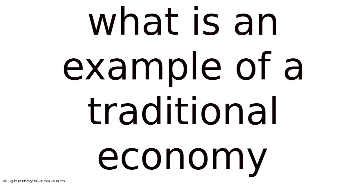 What Is An Example Of A Traditional Economy