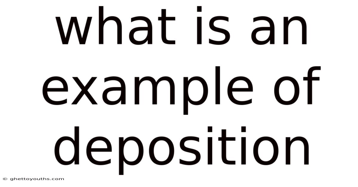 What Is An Example Of Deposition