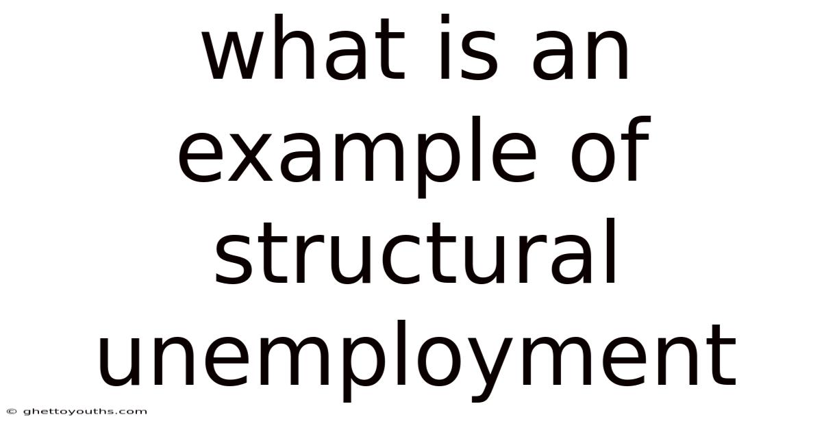 What Is An Example Of Structural Unemployment