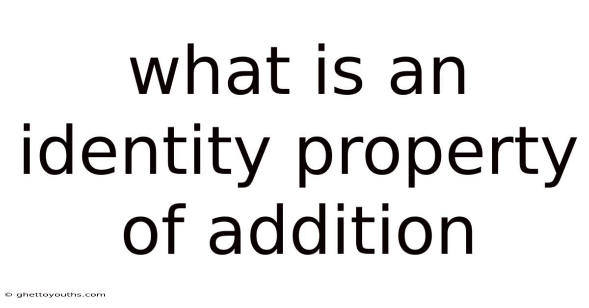 What Is An Identity Property Of Addition