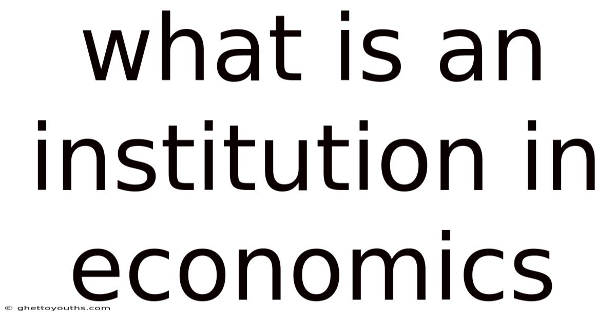 What Is An Institution In Economics