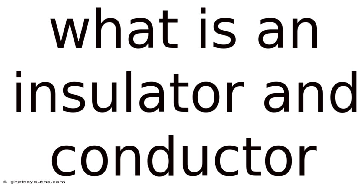 What Is An Insulator And Conductor