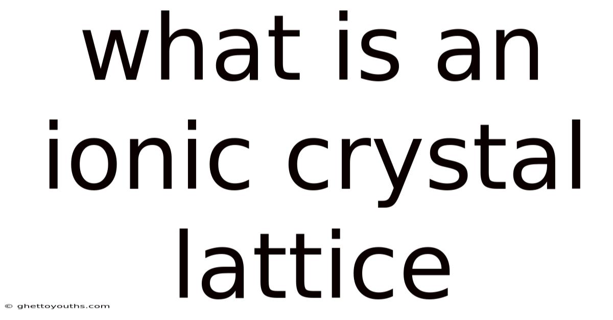 What Is An Ionic Crystal Lattice