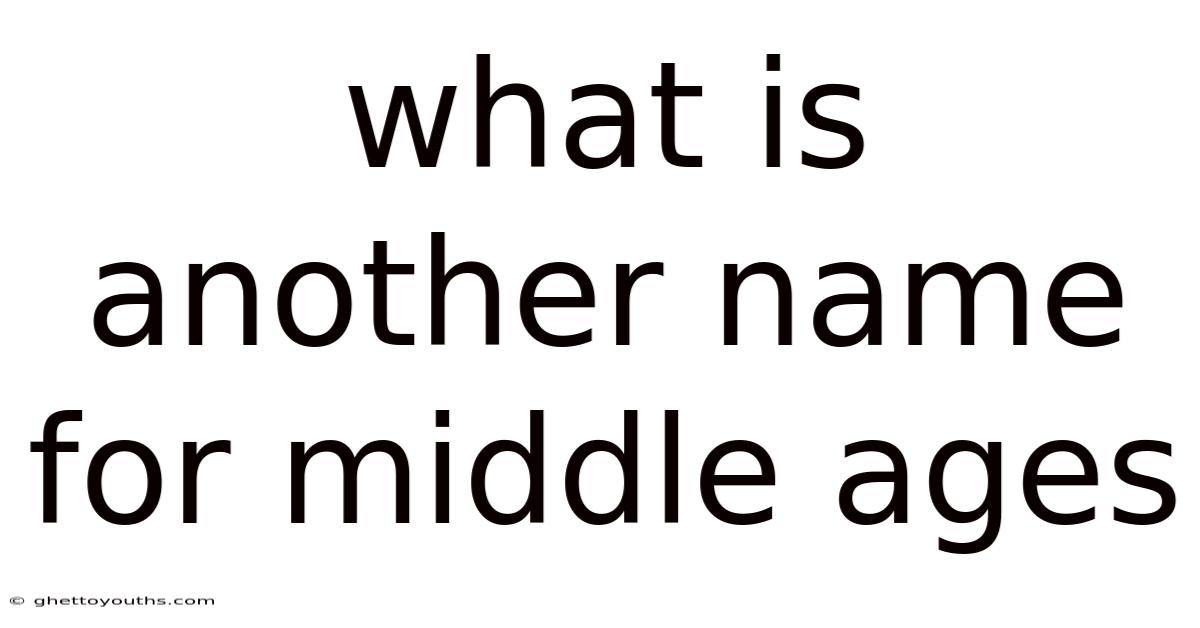 What Is Another Name For Middle Ages