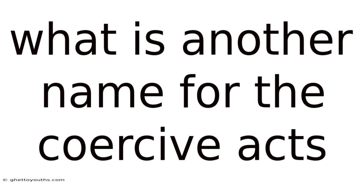 What Is Another Name For The Coercive Acts