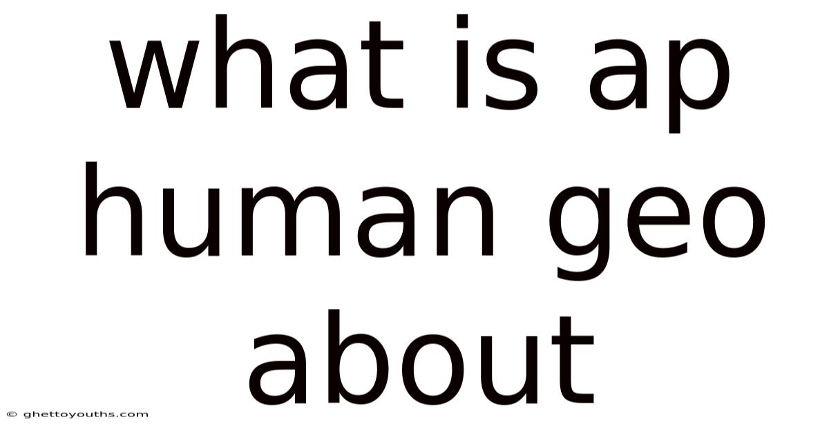 What Is Ap Human Geo About