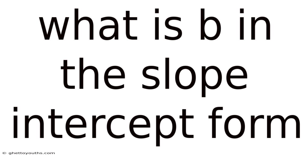 What Is B In The Slope Intercept Form