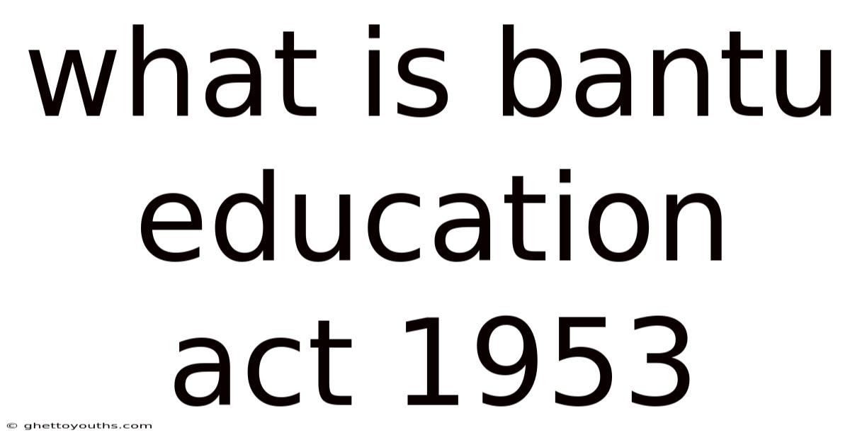 What Is Bantu Education Act 1953