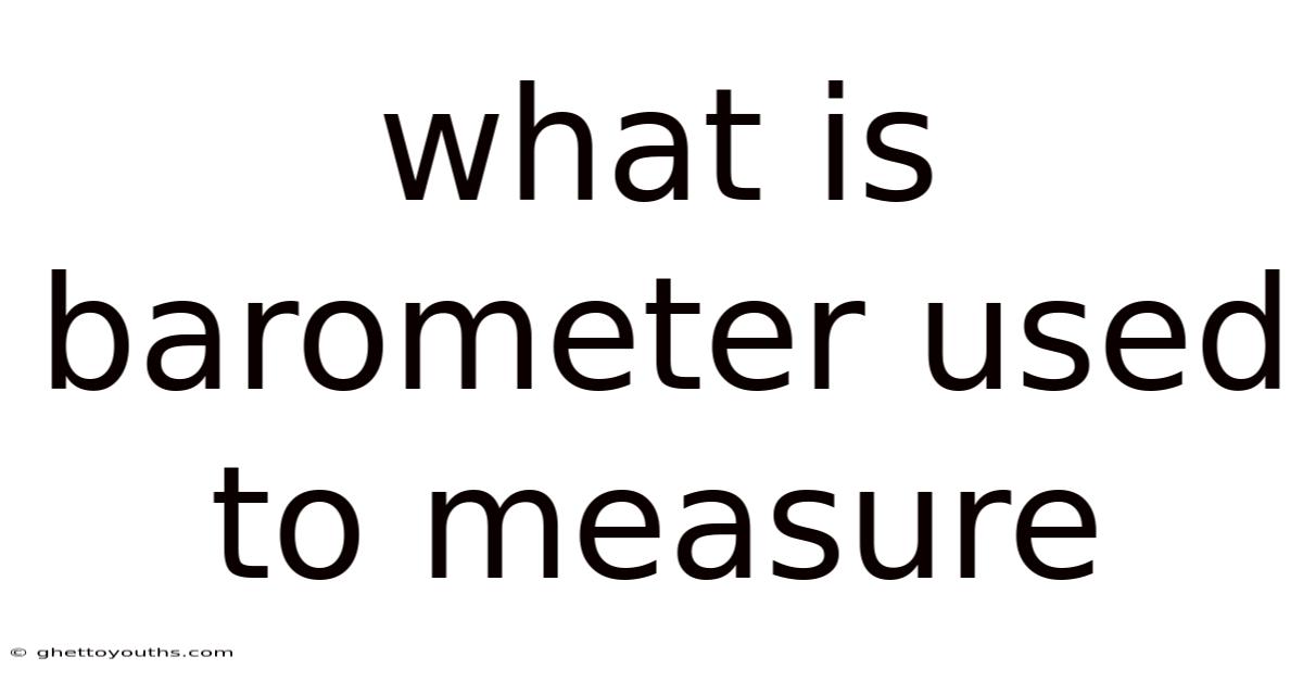 What Is Barometer Used To Measure