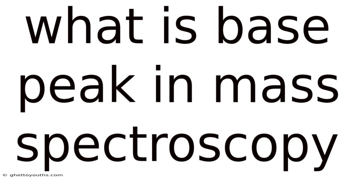 What Is Base Peak In Mass Spectroscopy