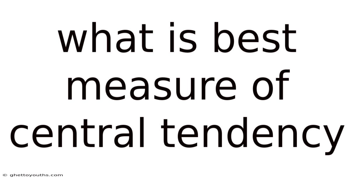 What Is Best Measure Of Central Tendency