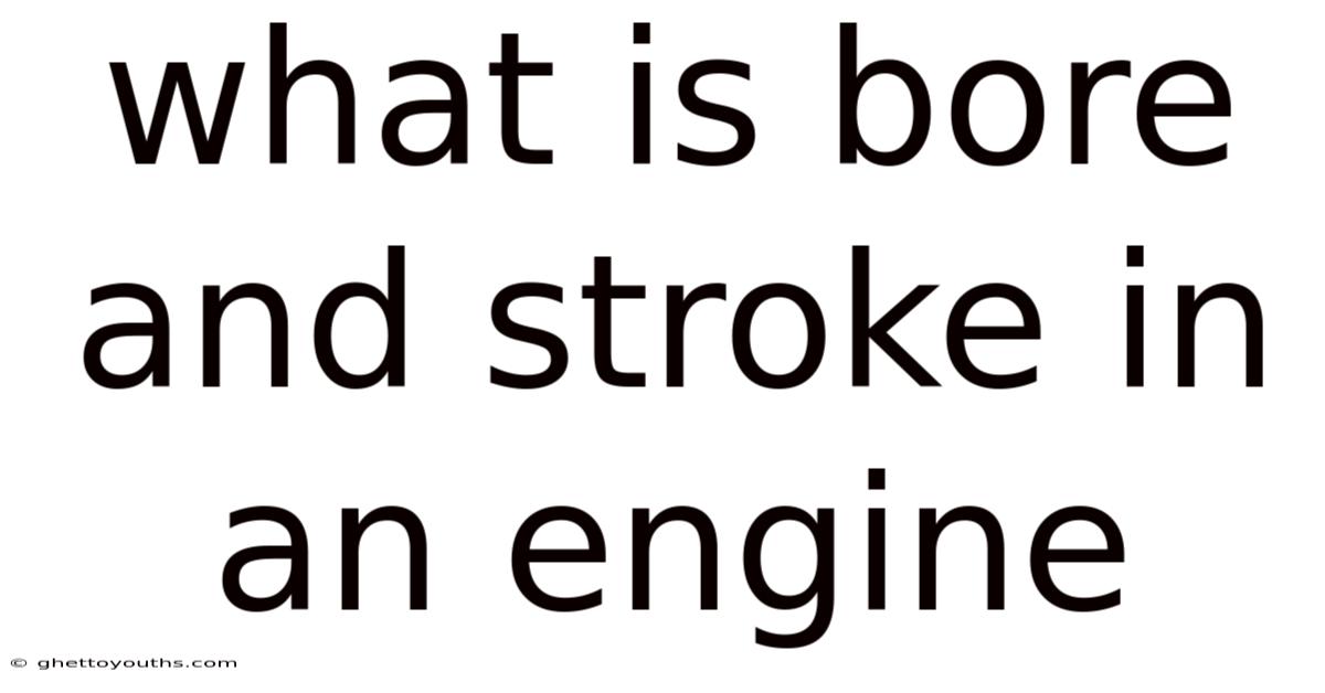 What Is Bore And Stroke In An Engine