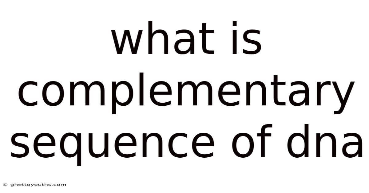 What Is Complementary Sequence Of Dna