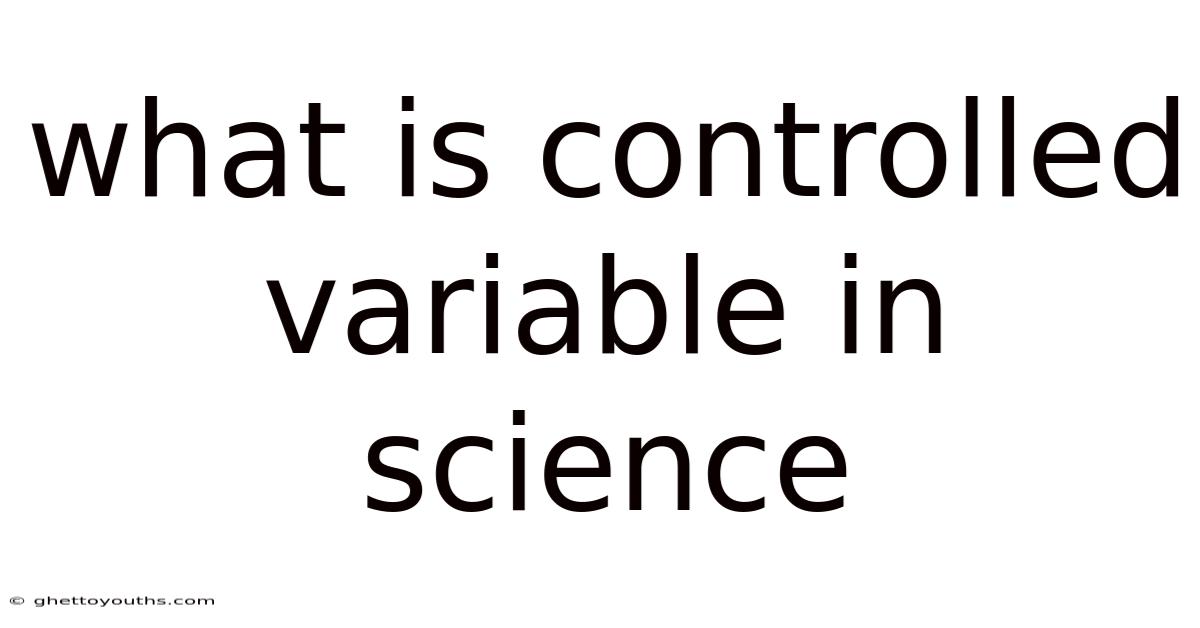 What Is Controlled Variable In Science