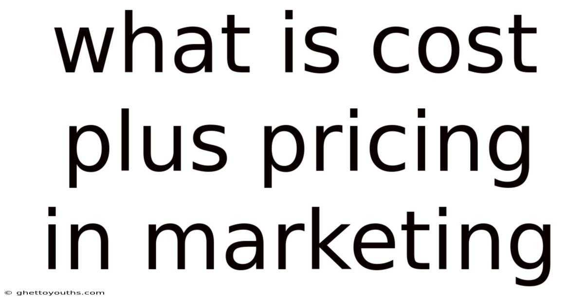 What Is Cost Plus Pricing In Marketing