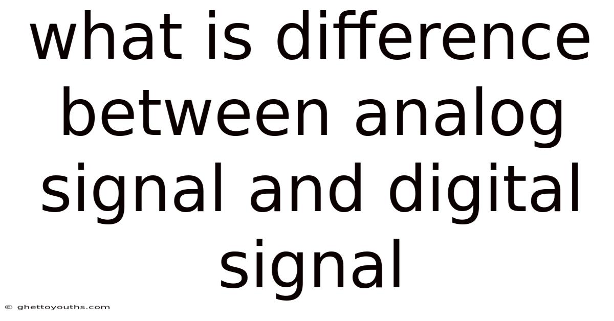 What Is Difference Between Analog Signal And Digital Signal