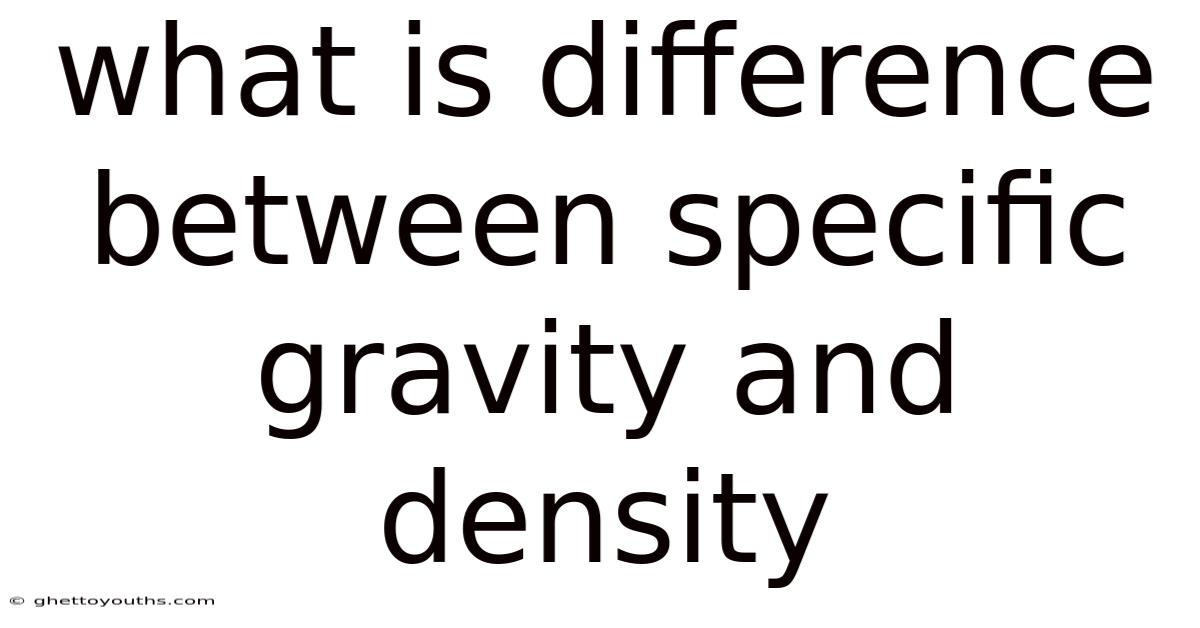 What Is Difference Between Specific Gravity And Density