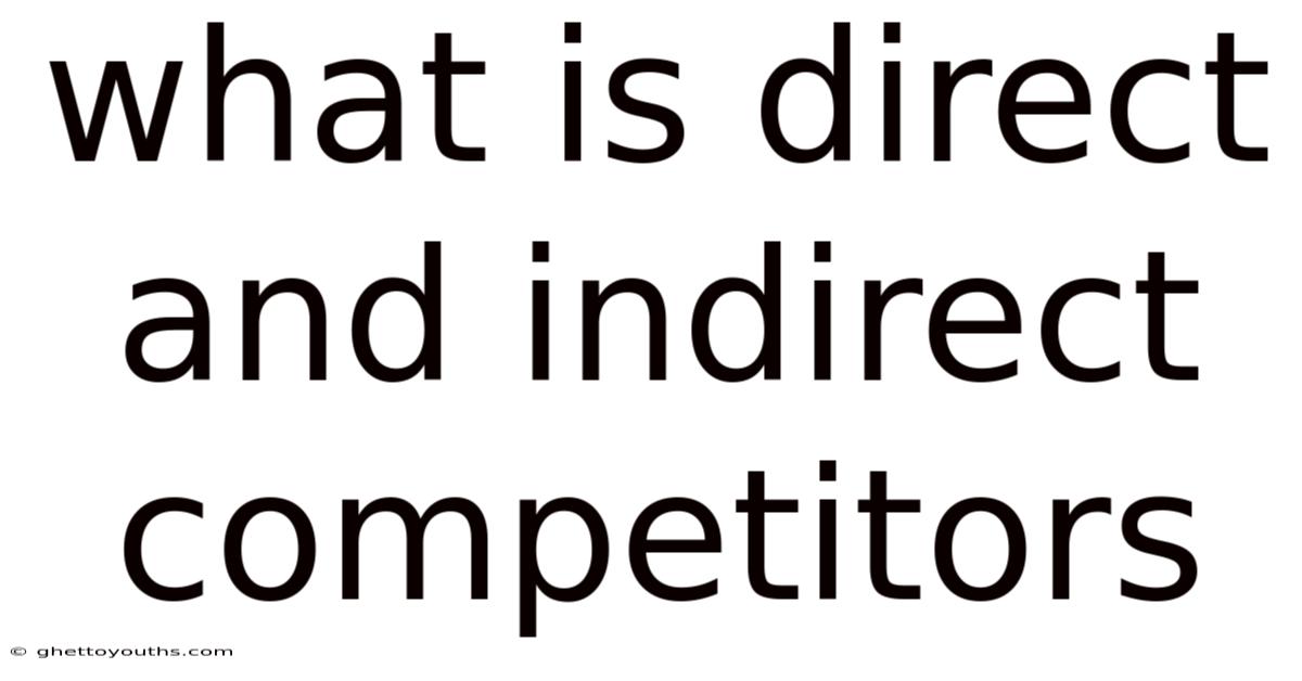 What Is Direct And Indirect Competitors