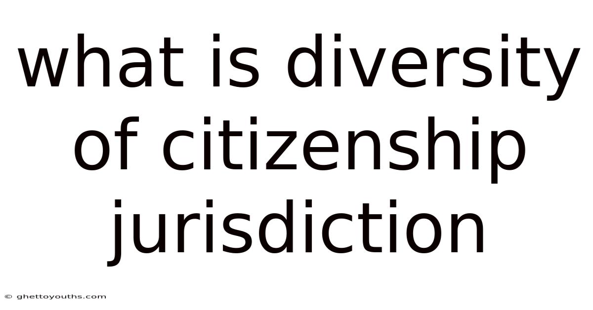 What Is Diversity Of Citizenship Jurisdiction