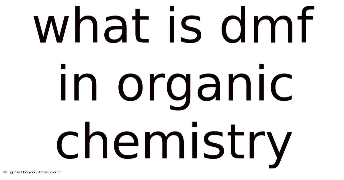 What Is Dmf In Organic Chemistry