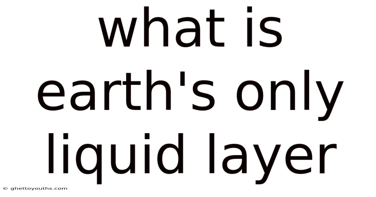 What Is Earth's Only Liquid Layer