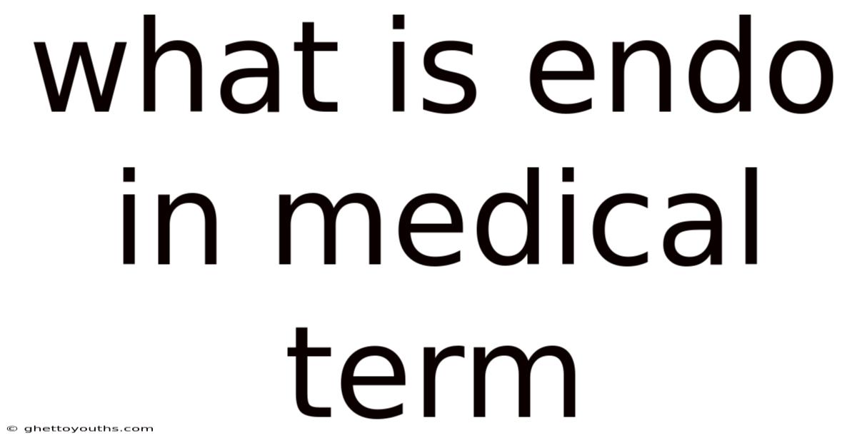 What Is Endo In Medical Term