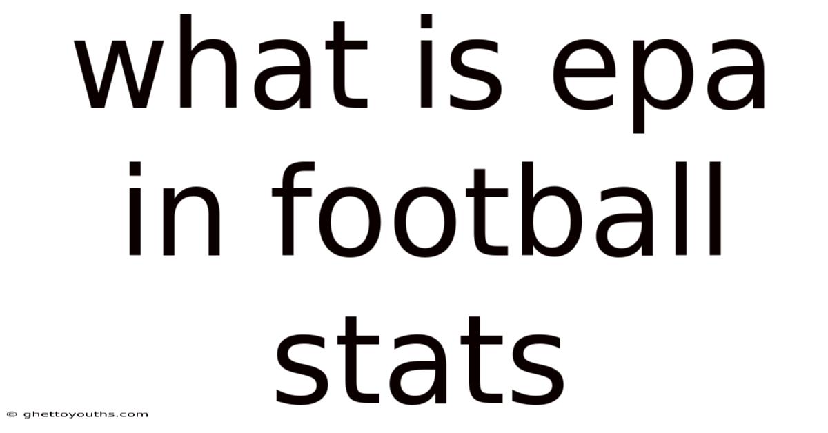 What Is Epa In Football Stats