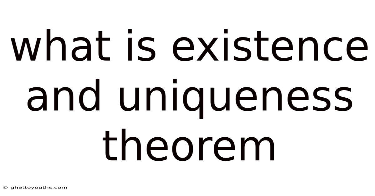 What Is Existence And Uniqueness Theorem