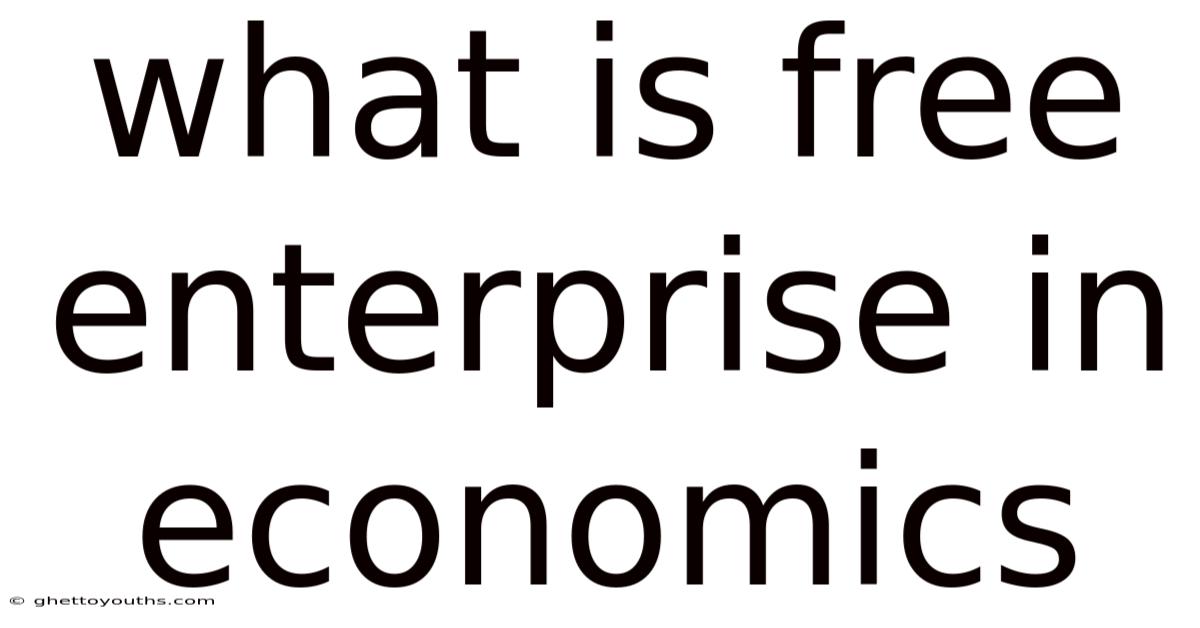 What Is Free Enterprise In Economics