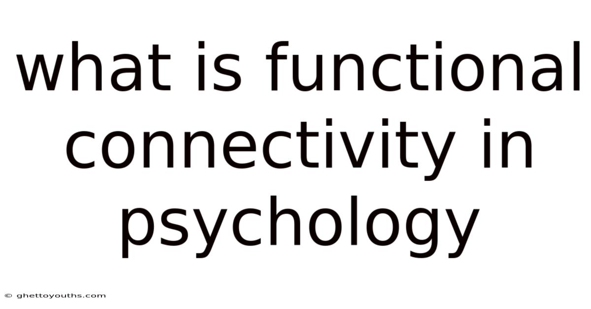 What Is Functional Connectivity In Psychology