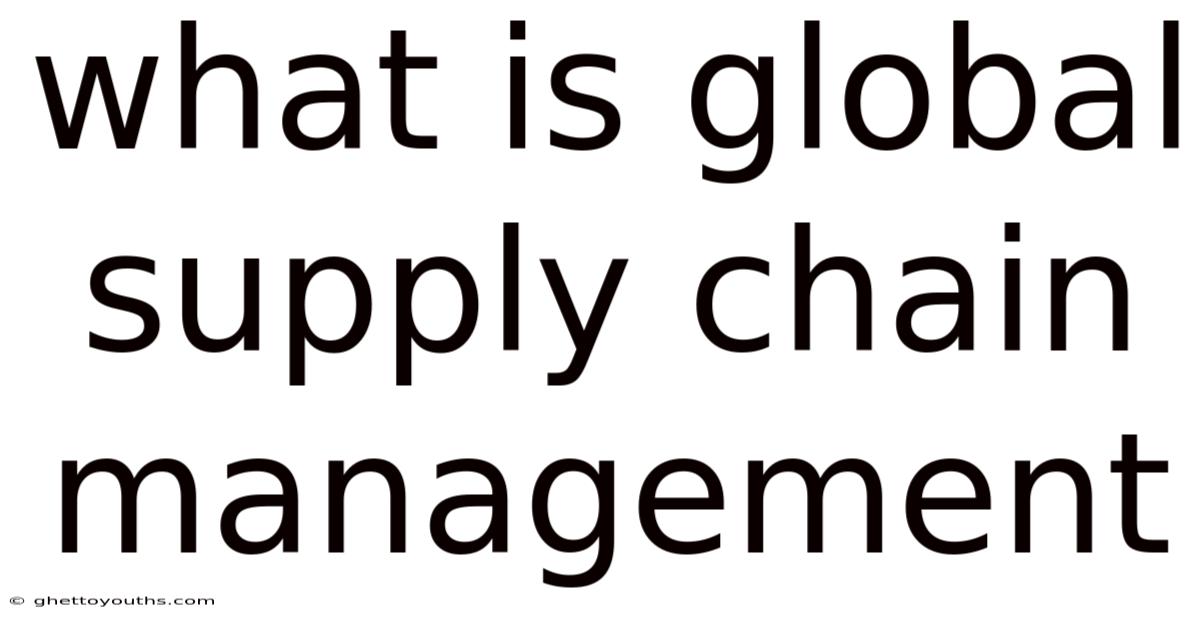 What Is Global Supply Chain Management