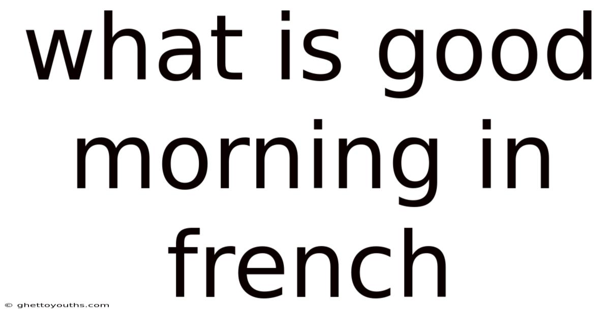 What Is Good Morning In French