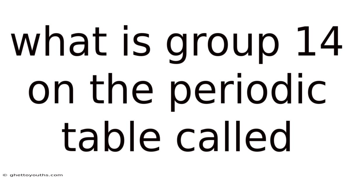 What Is Group 14 On The Periodic Table Called
