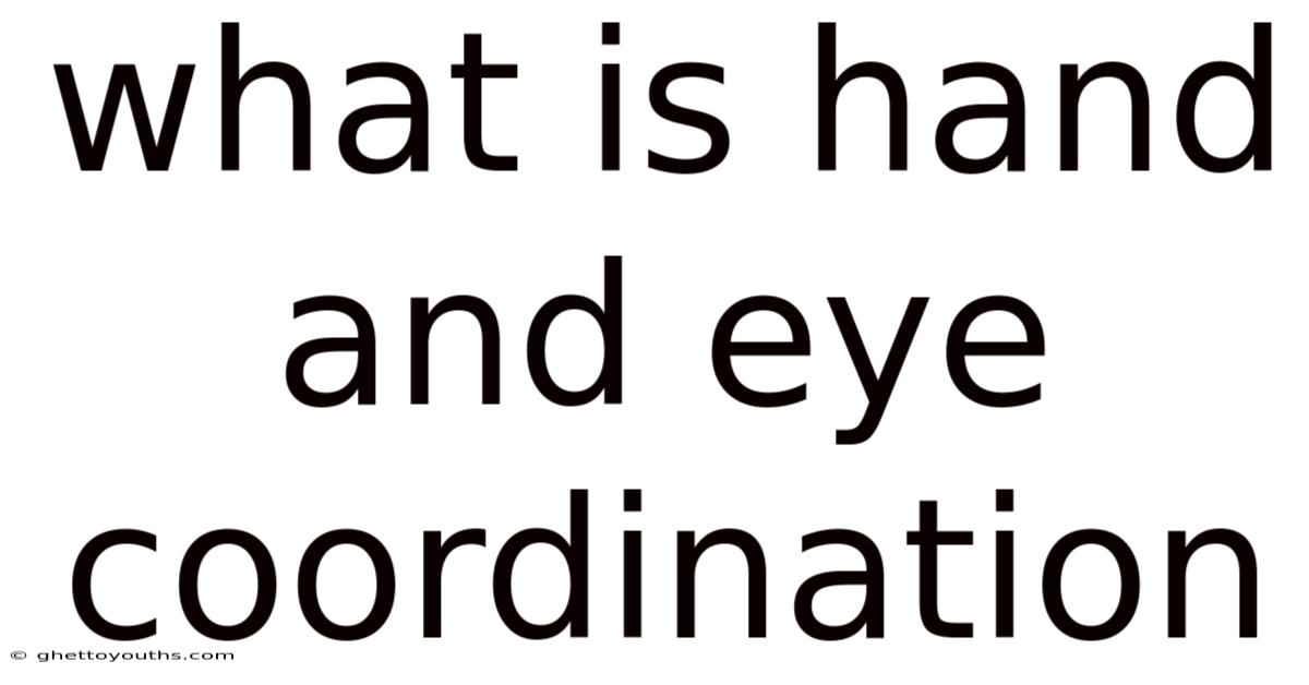 What Is Hand And Eye Coordination