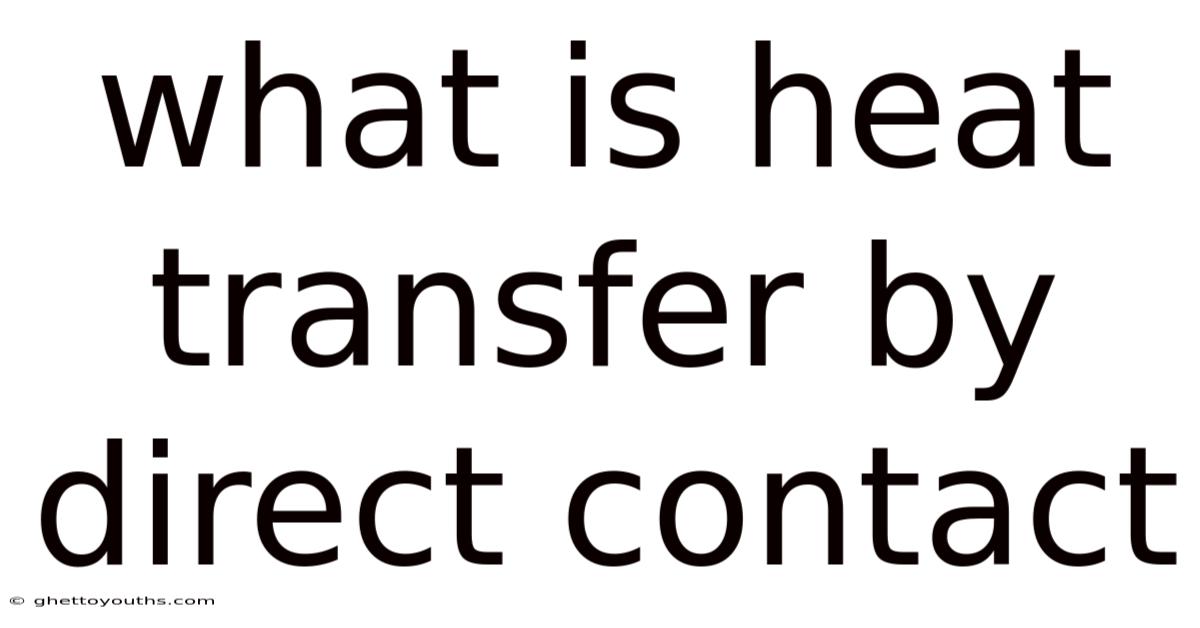 What Is Heat Transfer By Direct Contact