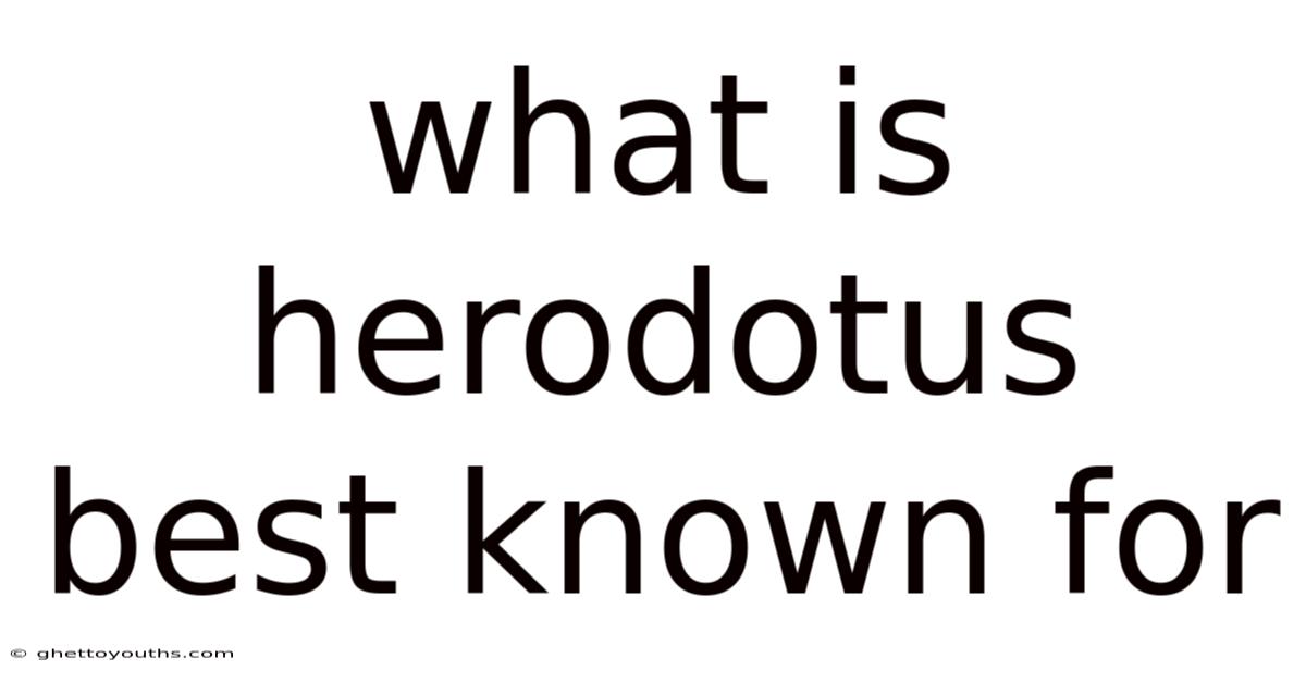 What Is Herodotus Best Known For
