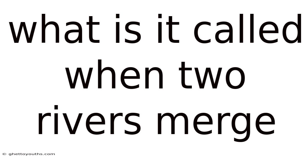 What Is It Called When Two Rivers Merge