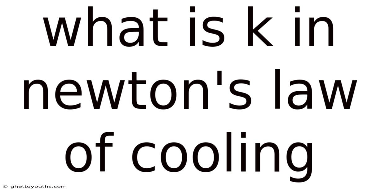 What Is K In Newton's Law Of Cooling