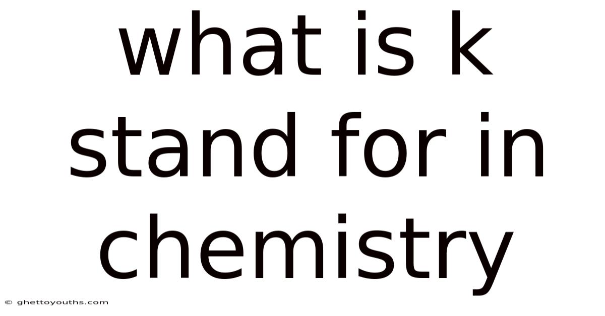 What Is K Stand For In Chemistry
