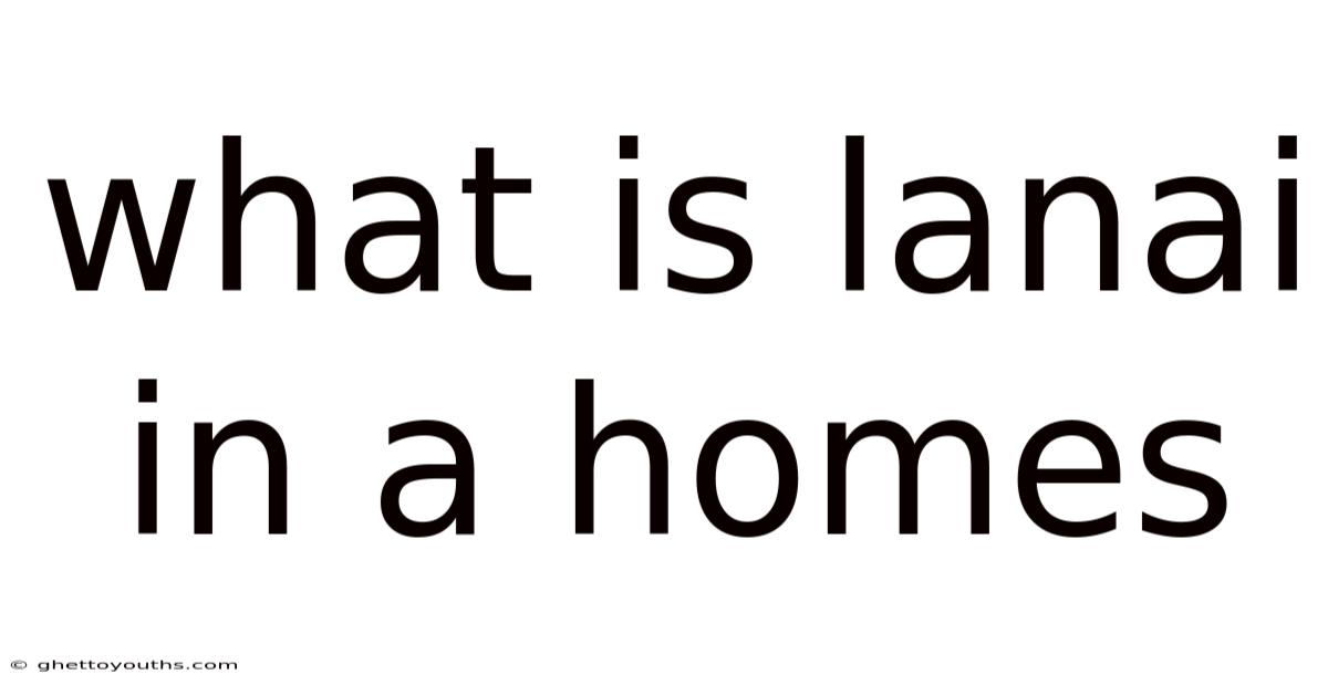 What Is Lanai In A Homes